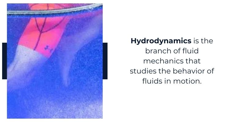 Hydrodynamics is the branch of fluid mechanics that studies the behavior of fluids in motion.